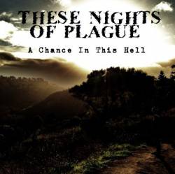 These Nights Of Plague : A Chance in This Hell